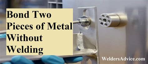 connect two sheet metal parts without welding or fasteners|bonding two pieces of metal without welding.